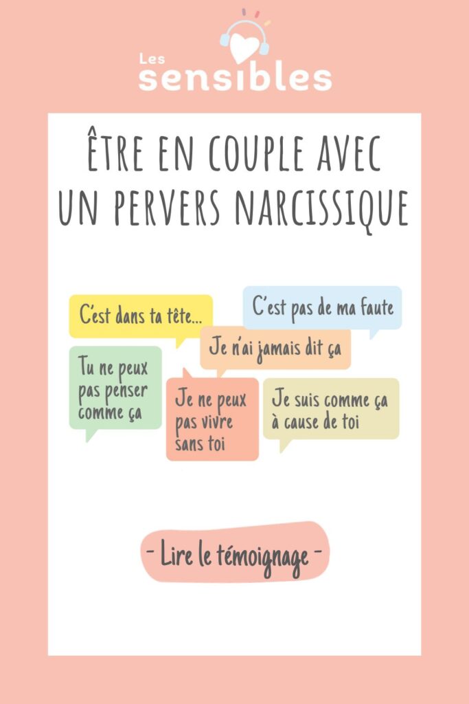 Les phrases clés d'un pervers narcissique, c'est dans ta tête, ce n'est pas de ma faute, tu exagères, je n'ai jamais dit ça, je ne peux pas vivre sans toi, je suis comme ça à cause de toi...